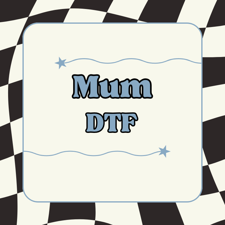 Mum DTF